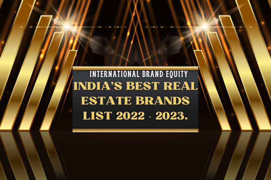 International Brand Equity Announces India’s Best Real Estate Brands List 2022 – 2023.
